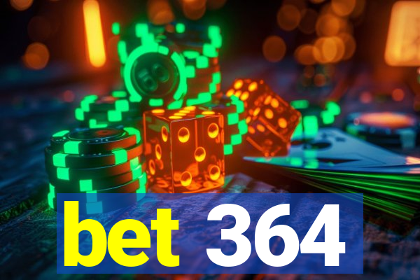 bet 364